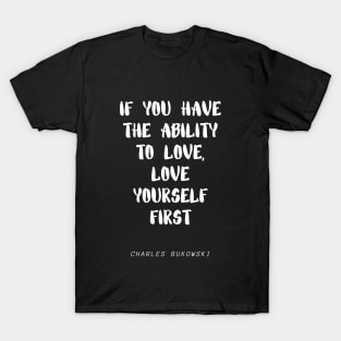 inspirational quote by charles Bukowski T-Shirt